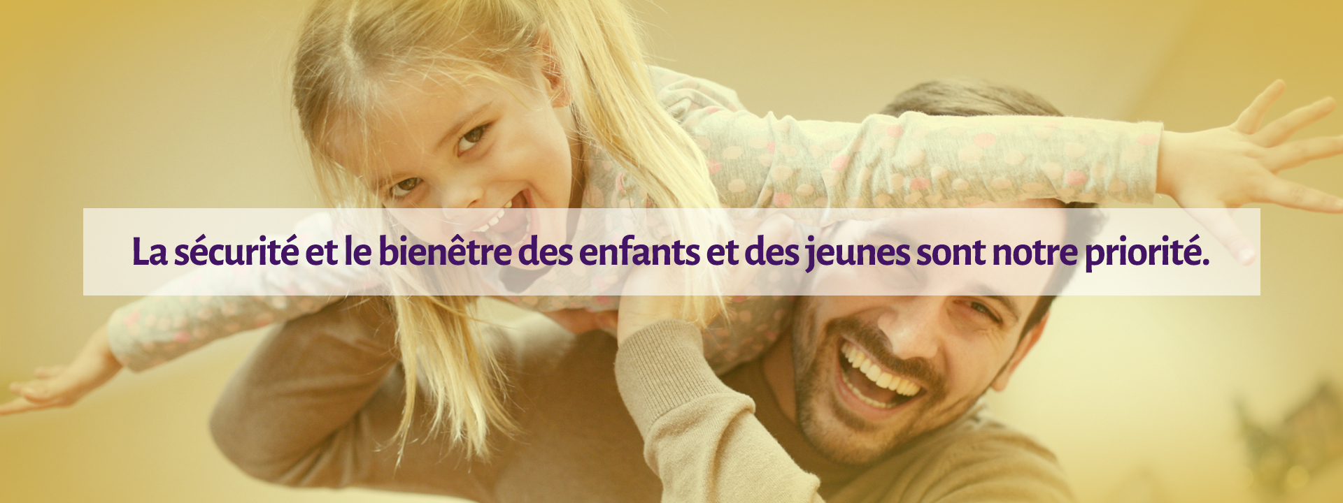 La sécurité et le bien-être des enfants et des jeunes sont notre priorité.